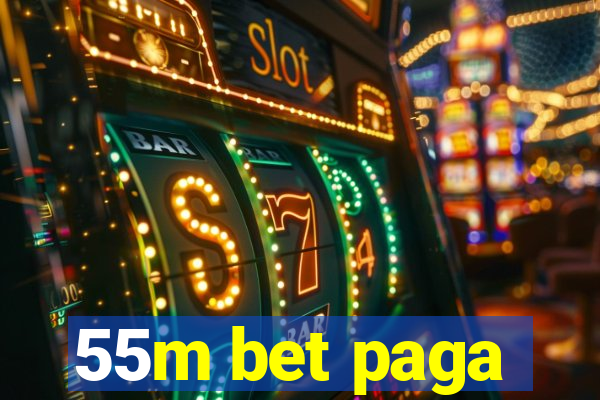 55m bet paga